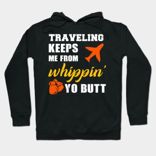 Traveling keeps me from whippin yo butt Hoodie